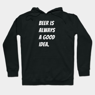 Beer is Always a Good Idea Hoodie